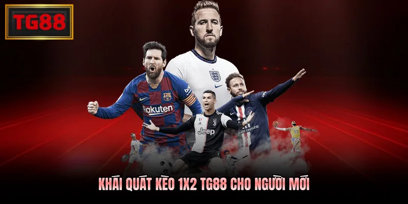 Khái quát kèo 1X2 TG88 cho người mới Khái quát kèo 1X2 TG88 cho người mới