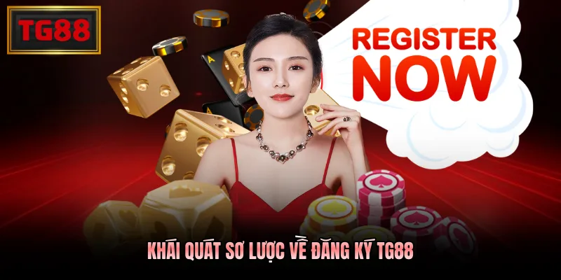 Khái quát sơ lược về đăng ký TG88