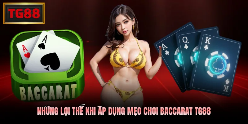 Những lợi thế khi áp dụng mẹo chơi baccarat TG88