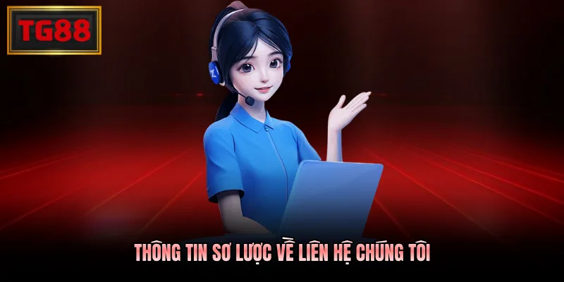 Thông tin sơ lược về liên hệ chúng tôi Thông tin sơ lược về liên hệ chúng tôi