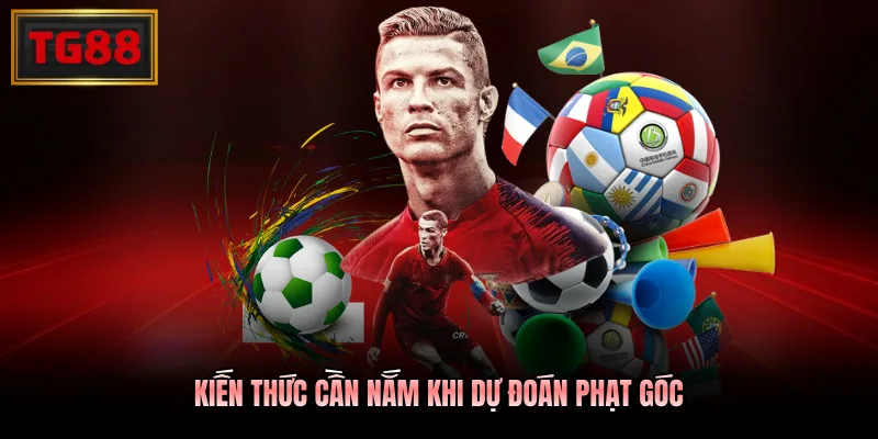 Kiến thức cần nắm khi dự đoán phạt góc